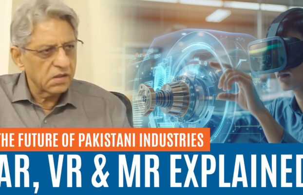 The Future of Pakistani Industries: AR, VR & MR Explained | Rafiq Ahmed Lakhani
